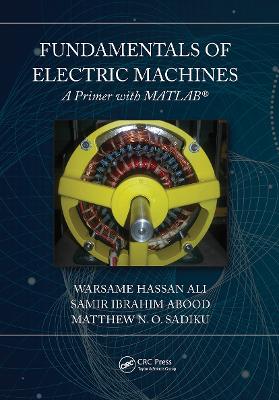 Fundamentals of Electric Machines: A Primer with MATLAB: A Primer with MATLAB by Warsame Hassan Ali