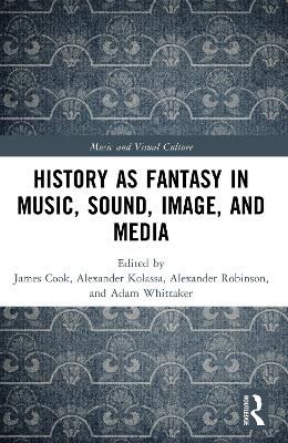 History as Fantasy in Music, Sound, Image, and Media by James Cook