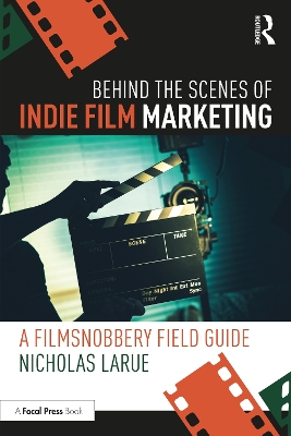 Behind the Scenes of Indie Film Marketing: A FilmSnobbery Field Guide by Nicholas LaRue