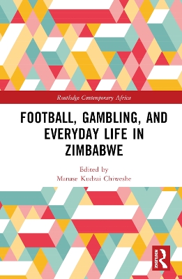 Football, Gambling, and Everyday Life in Zimbabwe book