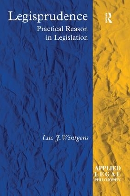 Legisprudence: Practical Reason in Legislation by Luc J. Wintgens