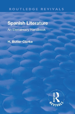 Revival: Spanish literature: An Elementary Handbook (1921): An elementary handbook by Henry Butler Clarke