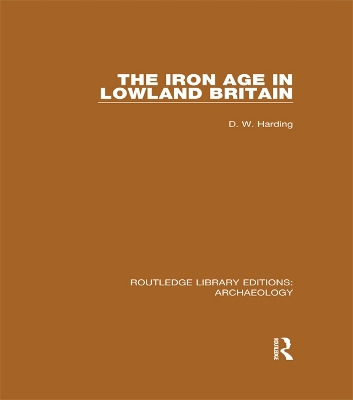 The The Iron Age in Lowland Britain by D.W. Harding