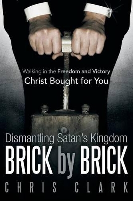 Dismantling Satan's Kingdom Brick by Brick by Chris Clark