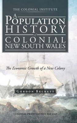 A Population History of Colonial New South Wales: The Economic Growth of a New Colony by Gordon W Beckett