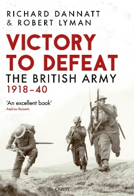 Victory to Defeat: The British Army 1918–40 by Richard Dannatt