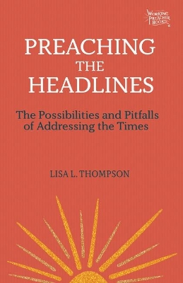 Preaching the Headlines: The Possibilities and Pitfalls of Addressing the Times book