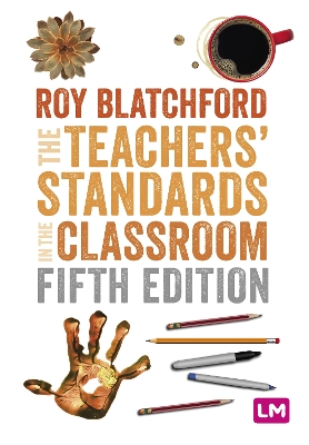 The Teachers′ Standards in the Classroom by Roy Blatchford
