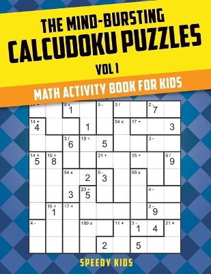 Mind-Bursting Calcudoku Puzzles Vol I by Speedy Kids