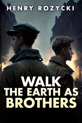 Walk the Earth as Brothers: A Novel book