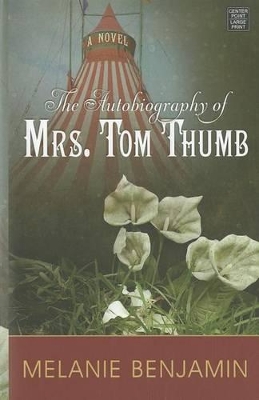 Autobiography of Mrs. Tom Thumb by Melanie Benjamin