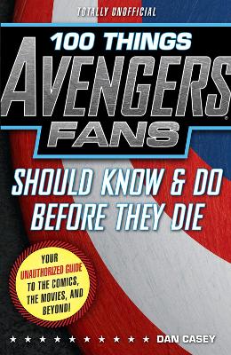 100 Things Avengers Fans Should Know & Do Before They Die book