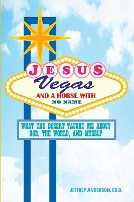 Jesus, Vegas, and a Horse with No Name: What the Desert Taught Me about God, the World, and Myself book