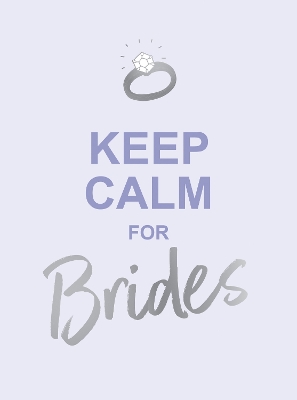 Keep Calm for Brides: Quotes to Calm Pre-Wedding Nerves by Summersdale Publishers