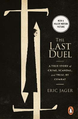 The The Last Duel: Now a major film starring Matt Damon, Adam Driver and Jodie Comer by Eric Jager