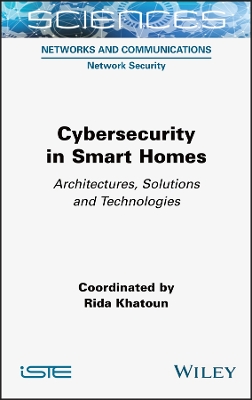 Cybersecurity in Smart Homes: Architectures, Solutions and Technologies book