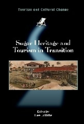 Sugar Heritage and Tourism in Transition by Lee Jolliffe