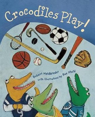 Crocodiles Play! by Robert Heidbreder