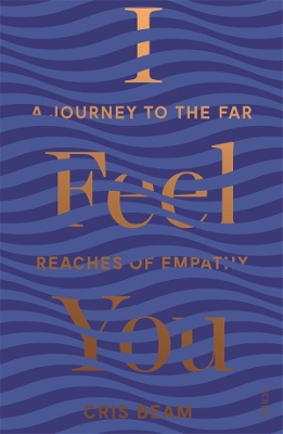 I Feel You: A Journey to the Far Reaches of Empathy book