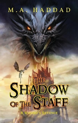 Shadow of the Staff: A Wizard's Revenge by M A Haddad