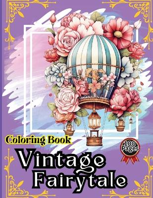 Vintage Fairytale Coloring Book: Hot Air Balloon Coloring Book-50 Beautiful Hot Air Balloon Coloring Designs For All Ages, Fun, Relax, Stress Relief 8.5x11 inches by Peter