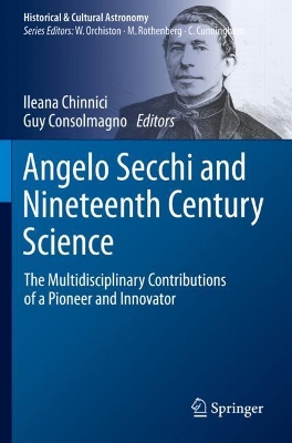 Angelo Secchi and Nineteenth Century Science: The Multidisciplinary Contributions of a Pioneer and Innovator book