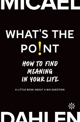 What's the Point: How to Find Meaning in Your Life book