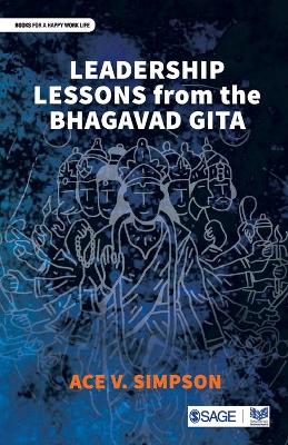 Leadership Lessons from the Bhagavad Gita by Ace Simpson