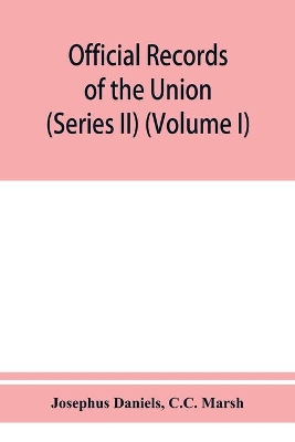 Official records of the Union and Confederate navies in the war of the rebellion (Series II) (Volume I) book