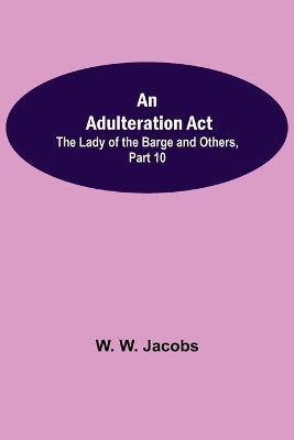 An Adulteration Act; The Lady of the Barge and Others, Part 10. book