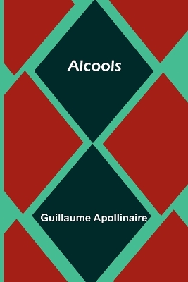 Alcools by Guillaume Apollinaire