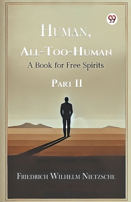 Human, All-Too-Human a Book for Free Spirits Part II book