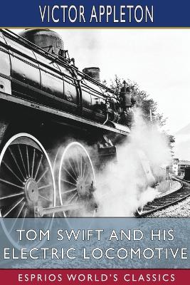 Tom Swift and His Electric Locomotive (Esprios Classics): or, Two Miles a Minute on the Rails book