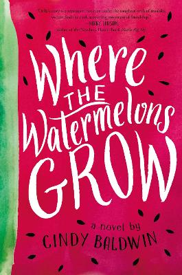 Where the Watermelons Grow by Cindy Baldwin