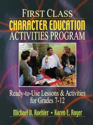 First Class Character Education Activities Program Ready-to-Use Lessons & Activities for Grades 7-12 book