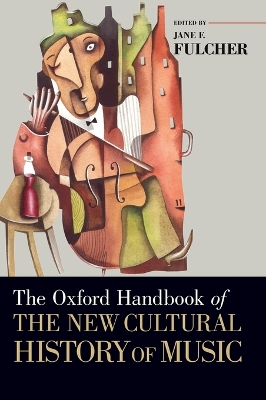 The Oxford Handbook of the New Cultural History of Music by Jane F. Fulcher