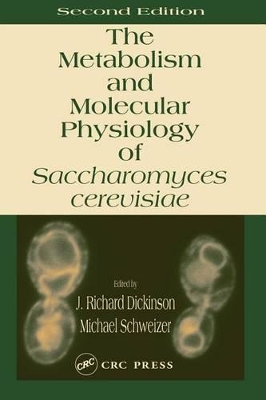 Metabolism and Molecular Physiology of Saccharomyces Cerevisiae, 2nd Edition by J. Richard Dickinson