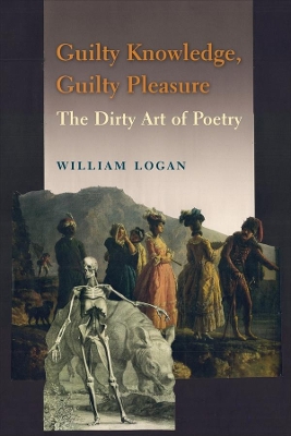 Guilty Knowledge, Guilty Pleasure: The Dirty Art of Poetry book