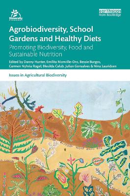 Agrobiodiversity, School Gardens and Healthy Diets: Promoting Biodiversity, Food and Sustainable Nutrition book