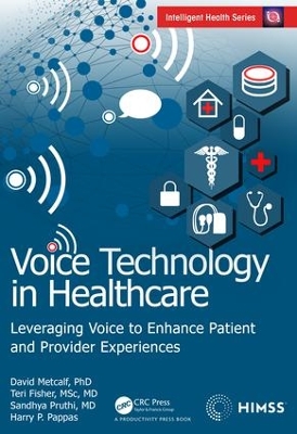 Voice Technology in Healthcare: Leveraging Voice to Enhance Patient and Provider Experiences by David Metcalf