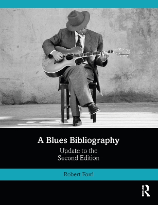 A Blues Bibliography: Second Edition: Volume 2 by Robert Ford