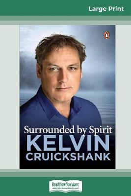 Surrounded by Spirit (16pt Large Print Edition) by Kelvin Cruickshank