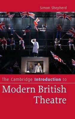 The Cambridge Introduction to Modern British Theatre by Simon Shepherd