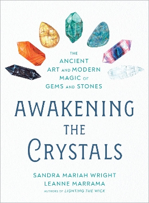 Awakening the Crystals: The Ancient Art and Modern Magic of Gems and Stones book