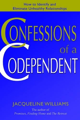 Confessions of a Codependent: How to Identify and Eliminate Unhealthy Relationships book