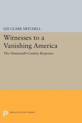 Witnesses to a Vanishing America by Lee Clark Mitchell