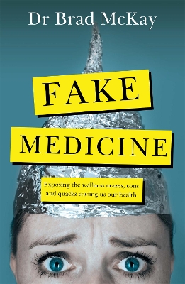 Fake Medicine: Exposing the wellness crazes, cons and quacks costing us our health book