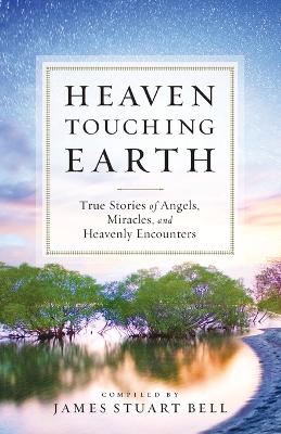 Heaven Touching Earth by James Stuart Bell