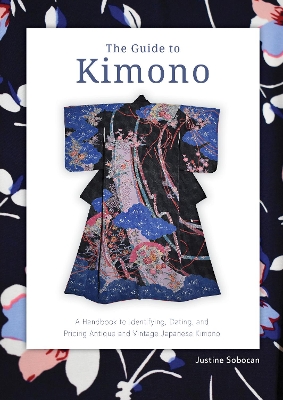 The Guide to Kimono: A Handbook to Identifying, Dating, and Pricing Antique and Vintage Japanese Kimono book