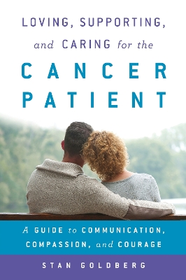 Loving, Supporting, and Caring for the Cancer Patient by Stan Goldberg